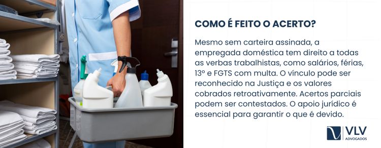 Como é feito o acerto de empregada doméstica sem carteira assinada?