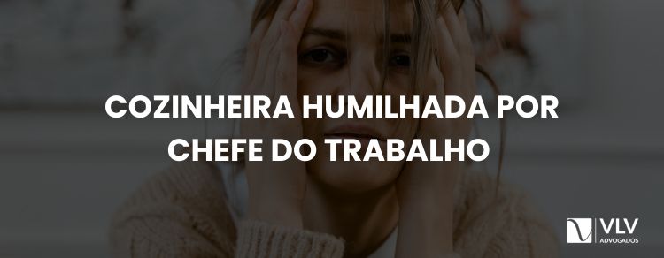 Cozinheira humilhada por chefe de cozinha: pode indenização?