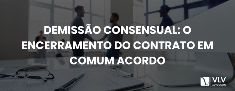 Demissão consensual: o que é e como funciona?