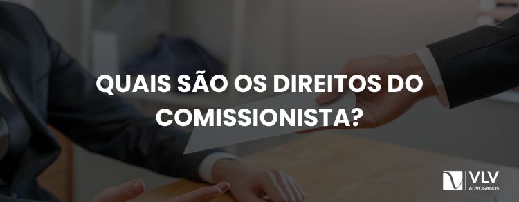 Direitos trabalhistas do comissionista: quais são?