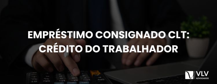 Empréstimo consignado CLT: crédito do trabalhador!