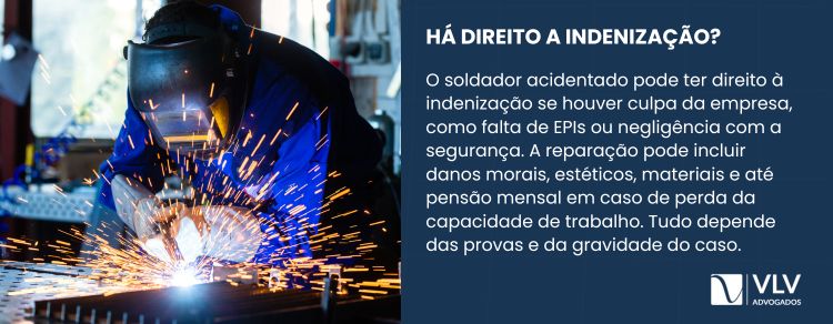 Soldador acidentado pode ter direito à indenização, se houver culpa da empresa no caso.