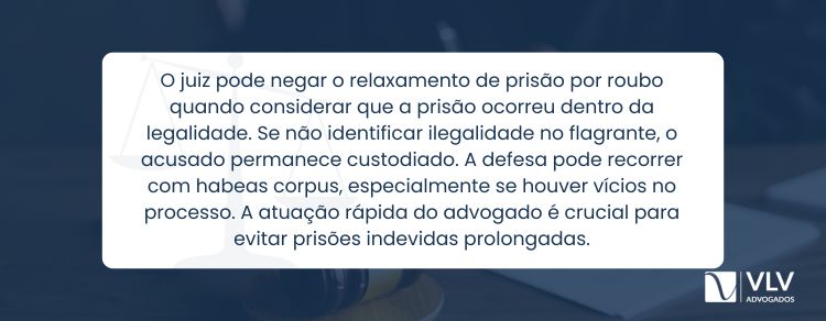 O juiz pode negar o relaxamento de prisão por roubo?