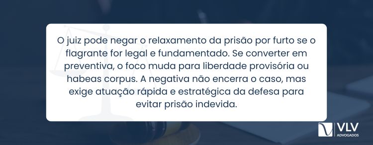 o juiz pode negar o relaxamento de prisão por furto