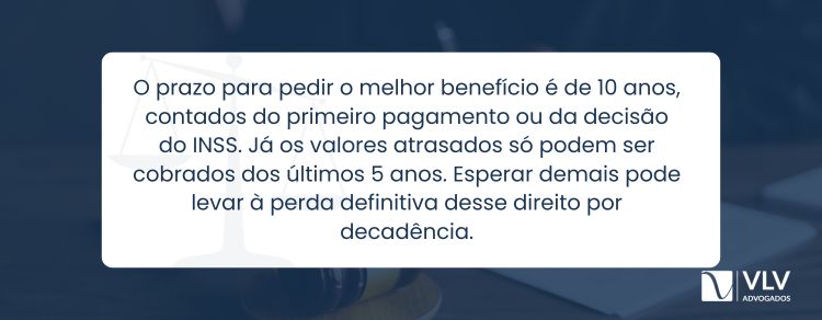 Qual é o prazo para pedir o direito ao melhor benefício no INSS?