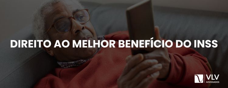 Princípio do direito ao melhor benefício do INSS: entenda!