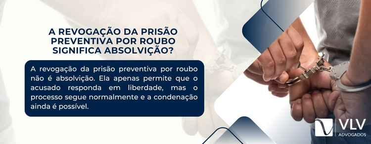A revogação da prisão preventiva por roubo significa absolvição?