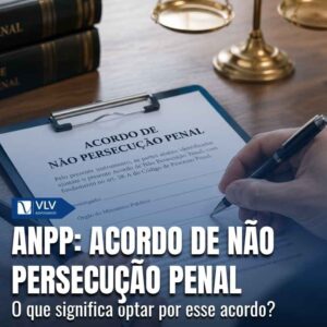 Acordo de Não Persecução Penal (ANPP): quando é possível? 5 ANPP Acordo de Nao Persecucao Penal
