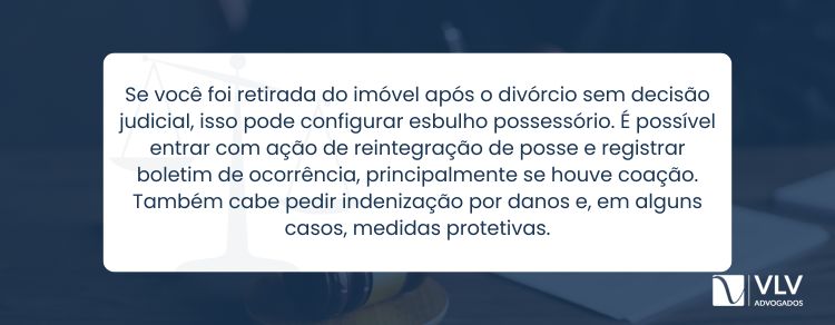 Se você saiu do imóvel após o divórcio sem ordem judicial, isso pode ser esbulho possessório.