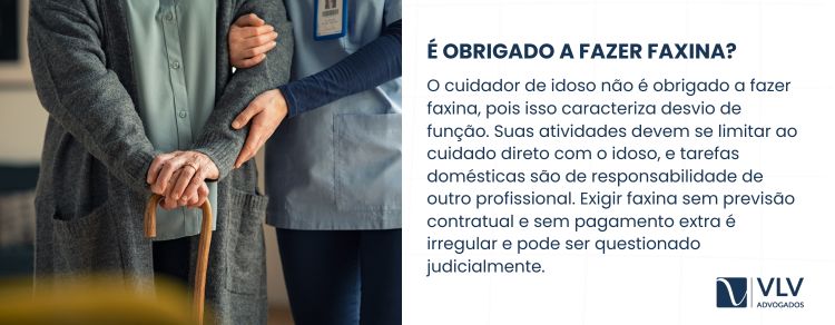 Não, o cuidador de idoso não é obrigado a fazer faxina. 