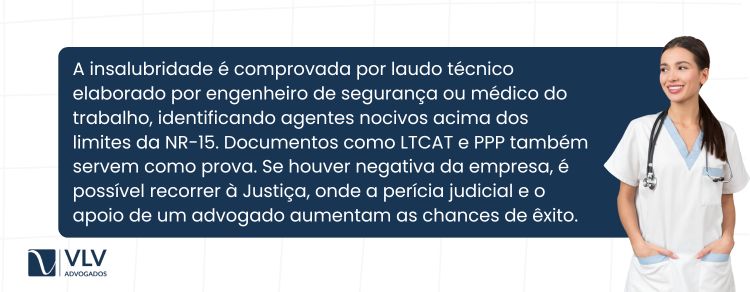 A insalubridade é comprovada por laudo técnico de engenheiro de segurança ou médico do trabalho.