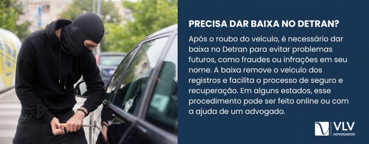 Sim, é preciso dar baixa no Detran após o roubo do veículo.