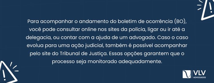 Para acompanhar o andamento do BO, siga etapas conforme o andamento do caso.