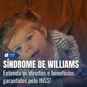 Síndrome de Williams dá direito ao BPC LOAS