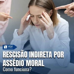 Rescisão indireta por assédio moral.
