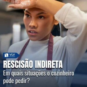Cozinheiro tem direito à rescisão indireta