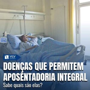 Doencas que dao direito a aposentadoria integral