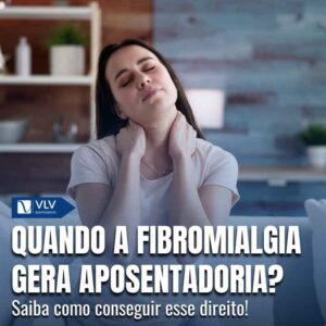 A fibromialgia garante aposentadoria quando sintomas graves impedem o trabalho contínuo.