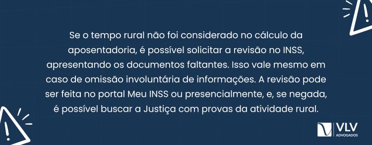 Sim, é isso que você deve fazer se perceber que o tempo rural não foi considerado na aposentadoria.