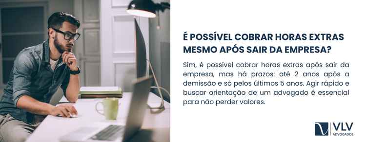 Imagem explicativa sobre é possível cobrar horas extras mesmo após sair da empresa.