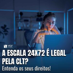 A escala 24x72 e legal pela CLT