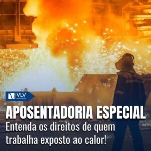 Aposentadoria especial por exposição ao calor.
