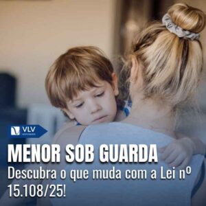 O que muda com a Lei nº 15.108/25 para o menor sob guarda judicial?