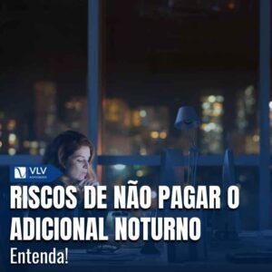 risco de não pagar o adicional noturno