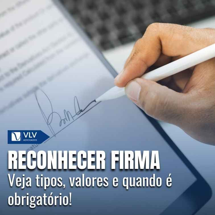 Como reconhecer firma? O que é, tipos e valores! - VLV Advogados