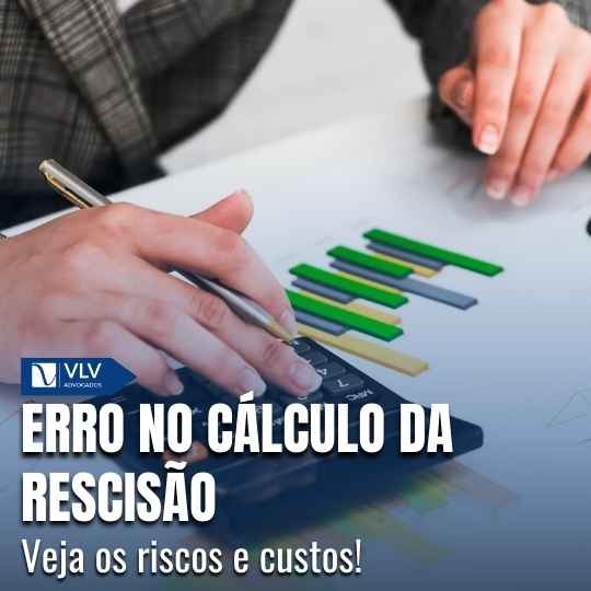 Errar o cálculo da rescisão
