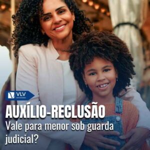 Auxílio-reclusão para menor sob guarda judicial