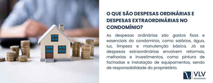 Despesas ordinárias são contas fixas; as extraordinárias, melhorias e obras.
