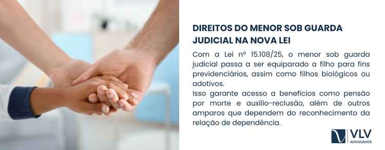 A Lei nº 15.108/25 equipara o menor sob guarda judicial a filho para fins previdenciários.