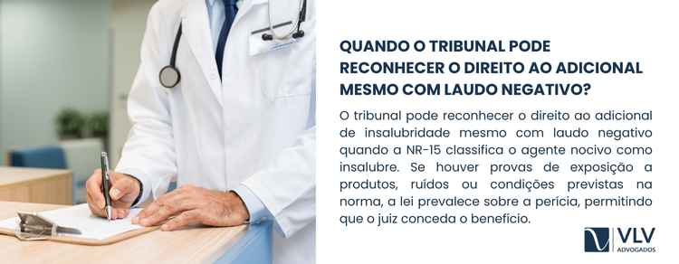Mesmo com laudo contrário, o tribunal pode conceder o adicional se a lei reconhecer a insalubridade.