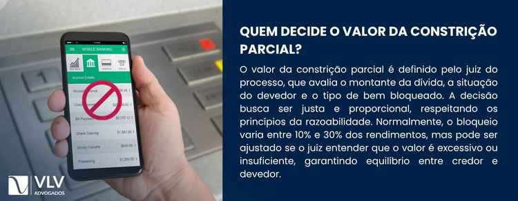 O valor ou percentual bloqueado é definido pelo juiz responsável pelo processo.