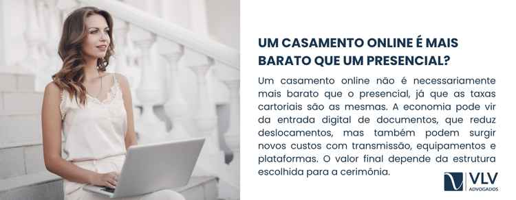 O casamento online não é mais barato, pois as taxas cartoriais são iguais.