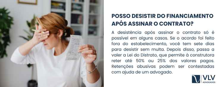 A desistência após a assinatura depende do momento em que você está. 