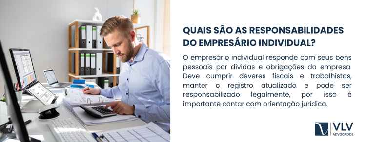 O titular responde com seus bens pessoais pelas dívidas da empresa.