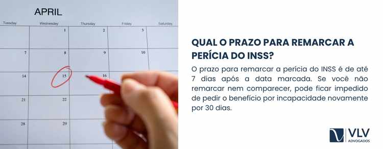 O prazo para remarcar a perícia é de até 7 dias após a data marcada.