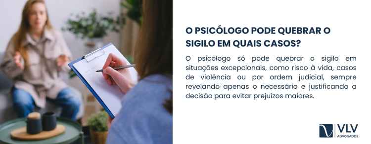 O psicólogo deve manter sigilo, salvo em casos previstos em lei.