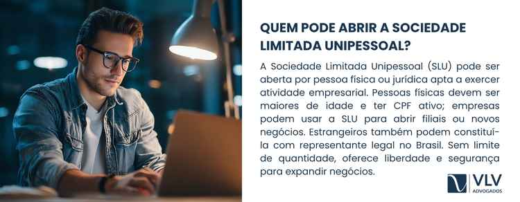 A SLU pode ser aberta por pessoa física ou jurídica, salvo proibição legal.