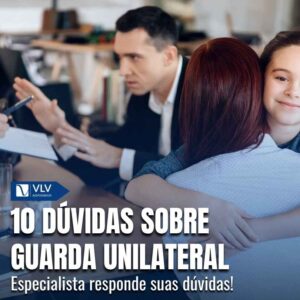 Família 11 10 duvidas sobre guarda unilateral