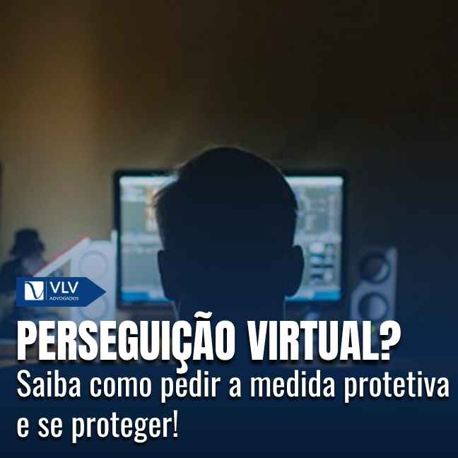 Medida protetiva por perseguição virtual.