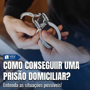 Como conseguir prisao domiciliar