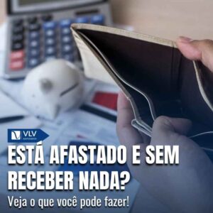 Afastado e sem receber? Saiba o que fazer! 8 Esta afastado e sem receber