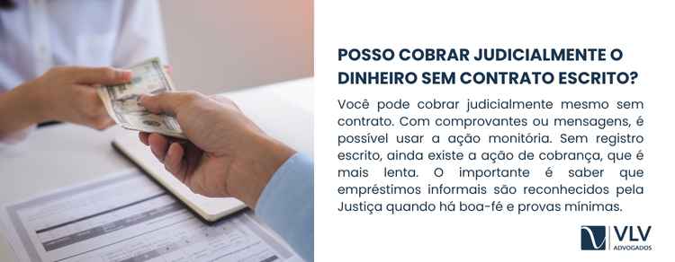 Sim, você pode cobrar judicialmente sem contrato escrito.