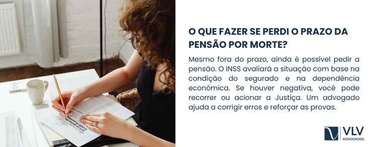Prazo da pensão por morte: até quando posso pedir? 2 Se você perdeu o prazo, ainda pode pedir a pensão normalmente.