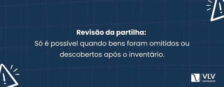 Bens não vendidos: dá para revisar a partilha? 2 A partilha só pode ser revista quando há bens omitidos ou não incluídos no processo.