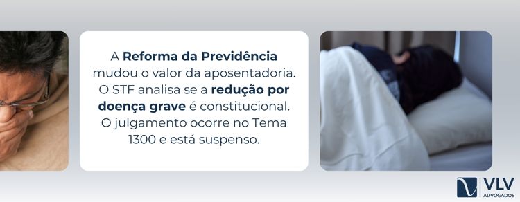 STF analisa regra da Reforma da Previdência sobre aposentadoria por doença grave 2 Ainda não. O STF analisa se a redução é constitucional, e o julgamento está suspenso.