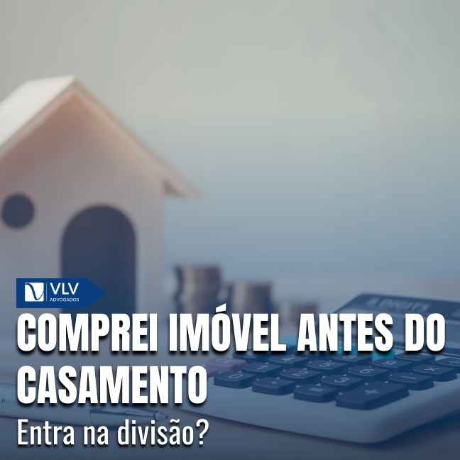 Comprei imóvel antes do casamento.